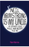 Neil Armstrong Is My Uncle: & Other Lies Muscle Man McGinty Told Me