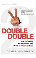 Double Double: How to Double Your Revenue and Profit in 3 Years or Less