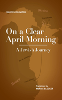 On a Clear April Morning: (Jewish Latin American Studies)