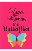 You Still Give Me The Butterflies