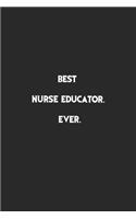 Best Nurse Educator Ever: Lined Notebook, Motivational Journal Planner. 120 Pages. 6 in x 9 in Cover, Gift for mens, womens, kids, girls, boys.