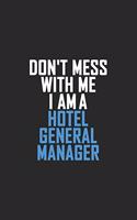 Don't Mess With Me I Am A Hotel General Manager: Retro Lined Notebook, Journal, Organizer, Diary, Composition Notebook, Gifts: Lined Notebook / Journal Gift, 120 pages, 6*9, Soft Cover, Matte Finis