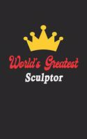 World's Greatest Sculptor Notebook - Funny Sculptor Journal Gift