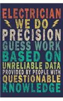 Electrician We Do Precision Guess work Based on Unreliable Data Provided by People With Questionable Knowledge
