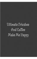 Ultimate Fricsbee and Coffe Make Me Happy
