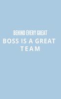 Behind Every Great Boss is a Great Team.