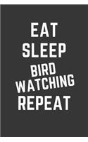 Eat Sleep Bird Watching Repeat Notebook: Gift For Bird Watching Lover, Lined Journal, 120 Pages, 6 x 9, Matte Finish