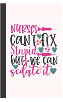 nurses can't fix stupid but we can sedate it