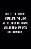 Due To The Current Workload, The Light At The End Of The Tunnel Will Be Turn Off Until Further Notice..