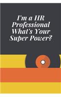 I'm a HR Professional What's Your Super Power?: Journal - 6x9 120 pages - Wide Ruled Paper, Blank Lined Diary, Book Gifts For Coworker & Friends (Humor Quotes Notebook)