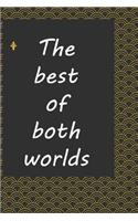 The best of both worlds: journal notebook: Life Inspirational Quotes Writing Journal / Notebook for Men & Women. Another Perfect Gift for Him & Her as ... journal, notebook,