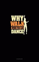 Why Walk When You Can Dance: 3 Column Ledger(718 3 Column Ledger)