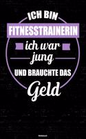 Ich bin Fitnesstrainerin ich war jung und brauchte das Geld Notizbuch: Fitnesstrainerin Journal DIN A5 liniert 120 Seiten Geschenk