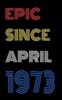 Epic Since April 1973 Notebook Birthday Gift For Women/Men/Boss/Coworkers/Colleagues/Students/Friends.