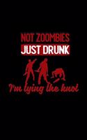 Not zombies just drunk i'm tying the knot