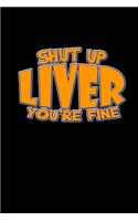 Shut up liver you're fine