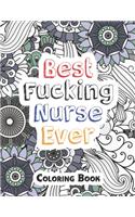 Best Fucking Nurse Ever Coloring Book: A Sweary Words Adults Coloring for Nurse Relaxation and Art Therapy, Antistress Color Therapy, Clean Swear Word Nurse Coloring Book Gift Idea