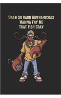 Craw So Hard Mothafuckas Wanna Fry Me That Fish Cray: Funny Crawfish Notebook for any seafood and crayfish lover.Fun Crawdaddy Quotes and Sayings . Planner Diary Note Book - 120 Squared Pages