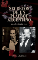 Secretos de un playboy argentino: Una historia real