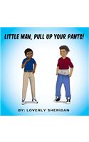 Little Man, Pull Up Your Pants!