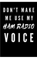 Don't make me use my Ham Radio Voice