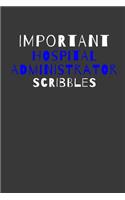 Important Hospital Administrator Scribbles: Inspirational Motivational Funny Gag Notebook Journal Composition Positive Energy 120 Lined Pages For Administrators