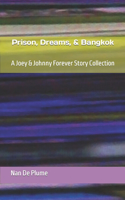 Prison, Dreams, & Bangkok: A Joey & Johnny Forever Story Collection