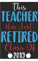 This teacher has just retired class of 2019: Funny Retired Teacher Writing Notebook, Last Day Of School 2019, Retirement Journal Planner, Retirement gifts for teachers funny