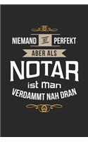 Niemand ist perfekt aber als Notar ist man verdammt nah dran