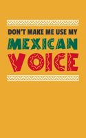 Don't Make Me Use My Mexican Voice
