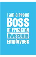 I am a Proud Boss of Freaking Awesome Employees: Lined Journal/Notebook. Perfect Gift Item For Office Boss