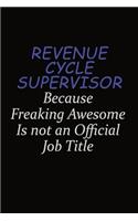 Revenue Cycle Supervisor Because Freaking Awesome Is Not An Official Job Title: Career journal, notebook and writing journal for encouraging men, women and kids. A framework for building your career.