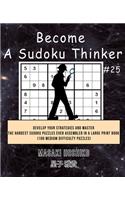 Become A Sudoku Thinker #25: Develop Your Strategies And Master The Hardest Sudoku Puzzles Ever Assembled In A Large Print Book (100 Medium Difficulty Puzzles)