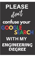 Please don't confuse your Google Search with my Engineering Degree: Blank Lined Journal - makes a great Graduation gift!
