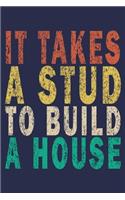 It Takes A Stud To Build A House