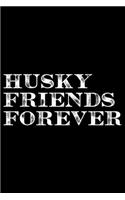 Husky Friends Forever: Cool Siberian Husky Journal Notebook - Siberian Husky Lover Gifts - Funny Siberian Husky Dog Notebook Journal - Siberian Husky Owner Gifts, Funny Si
