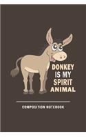 Donkey Is My Spirit Animal Composition Notebook