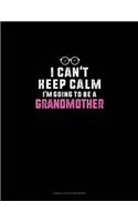 I Can't Keep Calm I'm Going To Be A Grandmother