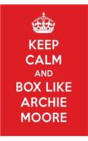 Keep Calm and Box Like Archie Moore: Archie Moore Designer Notebook