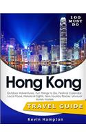 100 MUST DO Hong Kong: Outdoor Adventures, Fun Things to Do, Festival Calendar, Local Food, Historical Sights, Non-Touristy Places, Unusual Hotels Hostels