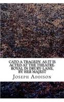 Cato A tragedy. As it is acted at the Theatre-Royal in Drury-Lane, by Her Majest