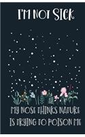 I'm Not Sick My, My Nose Thinks Nature Is Trying to Poison Me