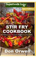 Stir Fry Cookbook: Over 250 Quick & Easy Gluten Free Low Cholesterol Whole Foods Recipes full of Antioxidants & Phytochemicals