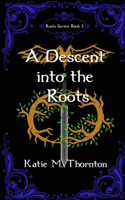 Descent into the Roots: Book Three of Roots