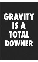 Gravity Is a Total Downer: A 6x9 Inch Matte Softcover Journal Notebook with 120 Blank Lined Pages and a Funny Cover Slogan