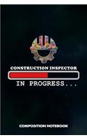 Construction Inspector in Progress: Composition Notebook, Birthday Journal for Building Inspection Professionals to Write on