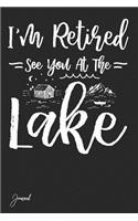I'm Retired See You at the Lake Journal