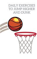 Daily Exercises to Jump Higher and Dunk: Plan and Document Your Exercises, Progress, Results and Training with This 120-Page 6x9 Manual