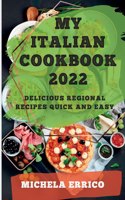 My Italian Cookbook 2022: Delicious Regional Recipes Quick and Easy