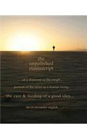 The Unpolished Manuscript: Of a Diamond in the Rough...Portrait of the Artist as a Human Being...Care & Feeding of a Good Idea